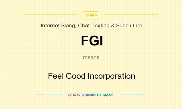 What does FGI mean? It stands for Feel Good Incorporation