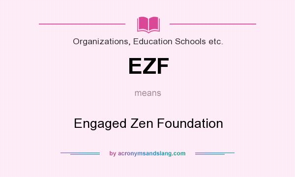 What does EZF mean? It stands for Engaged Zen Foundation