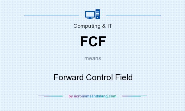 What does FCF mean? It stands for Forward Control Field