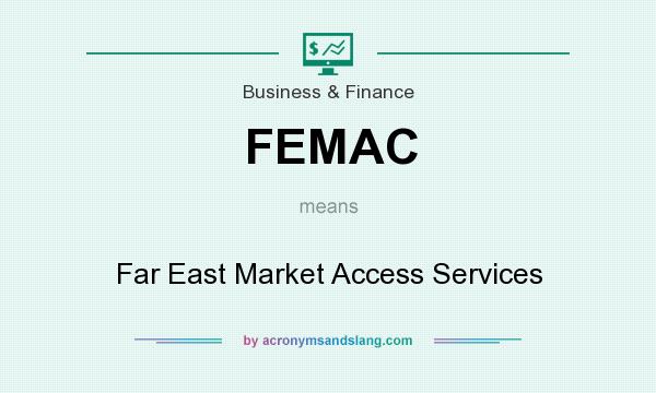 What does FEMAC mean? It stands for Far East Market Access Services
