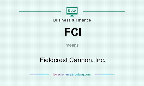What does FCI mean? It stands for Fieldcrest Cannon, Inc.