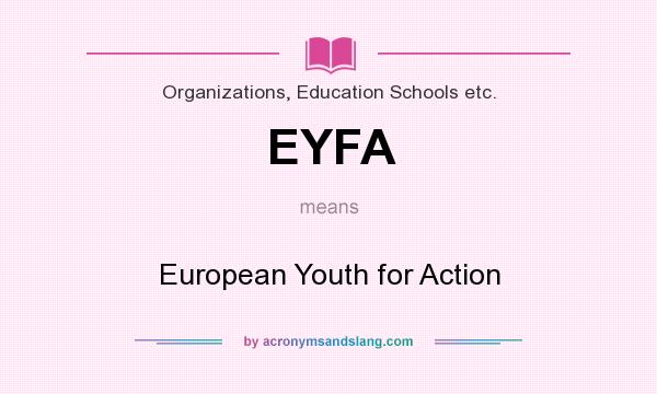 What does EYFA mean? It stands for European Youth for Action
