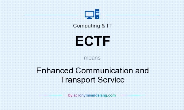 What does ECTF mean? It stands for Enhanced Communication and Transport Service