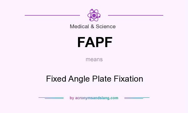 What does FAPF mean? It stands for Fixed Angle Plate Fixation