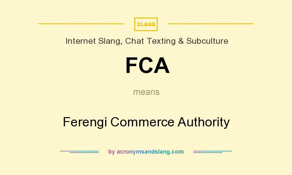 What does FCA mean? It stands for Ferengi Commerce Authority