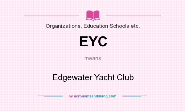 What does EYC mean? It stands for Edgewater Yacht Club