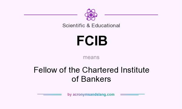 What does FCIB mean? It stands for Fellow of the Chartered Institute of Bankers