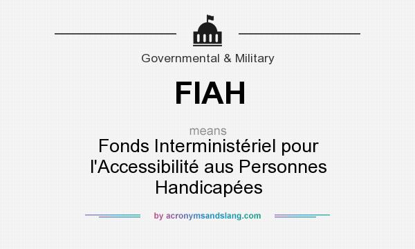 What does FIAH mean? It stands for Fonds Interministériel pour l`Accessibilité aus Personnes Handicapées