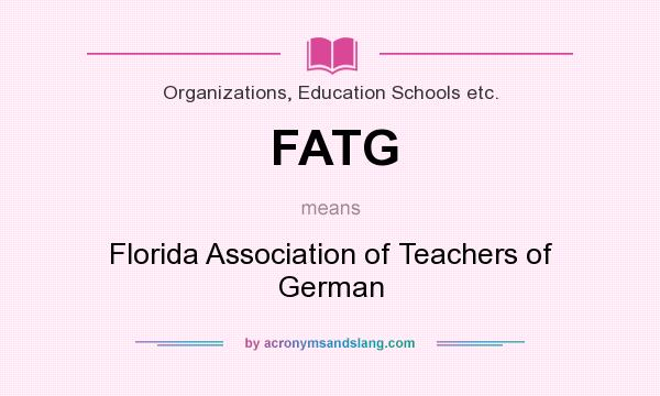 What does FATG mean? It stands for Florida Association of Teachers of German