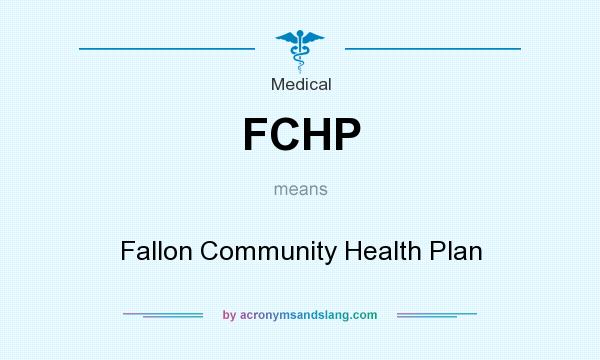 What does FCHP mean? It stands for Fallon Community Health Plan