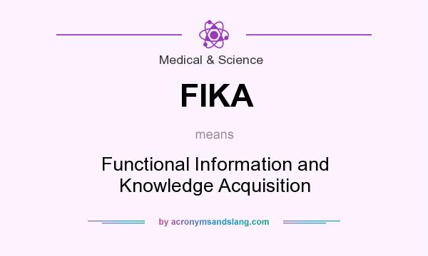 What does FIKA mean? It stands for Functional Information and Knowledge Acquisition