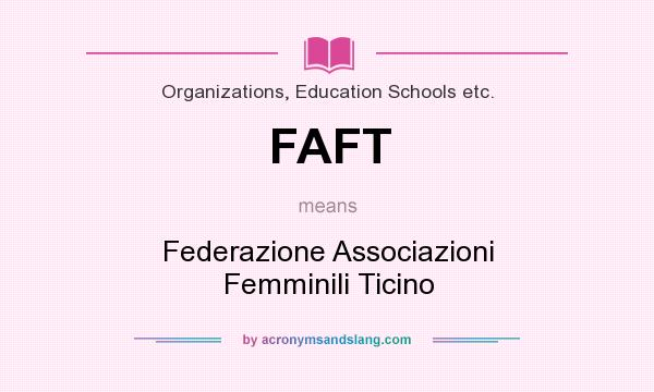 What does FAFT mean? It stands for Federazione Associazioni Femminili Ticino