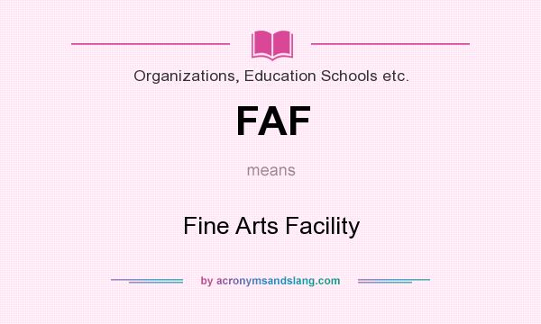 What does FAF mean? It stands for Fine Arts Facility