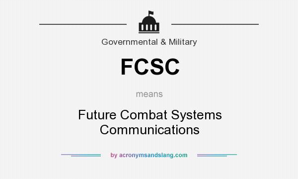 What does FCSC mean? It stands for Future Combat Systems Communications