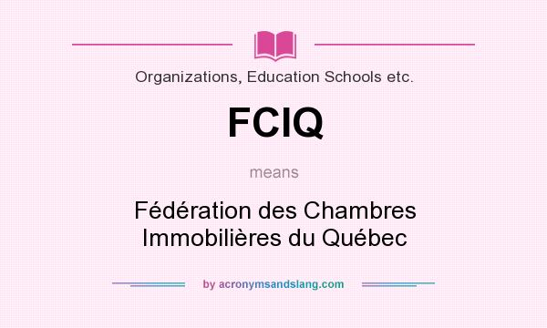 What does FCIQ mean? It stands for Fédération des Chambres Immobilières du Québec
