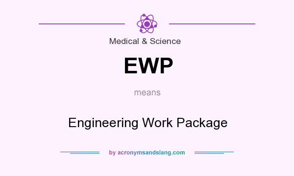 What does EWP mean? It stands for Engineering Work Package