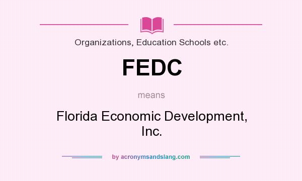 What does FEDC mean? It stands for Florida Economic Development, Inc.