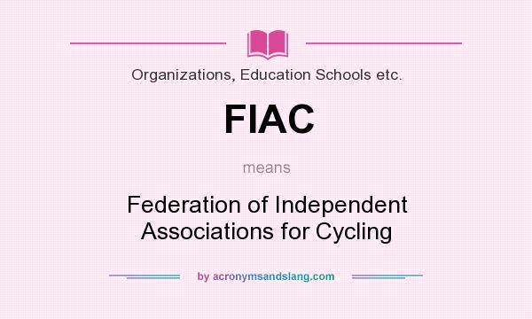 What does FIAC mean? It stands for Federation of Independent Associations for Cycling
