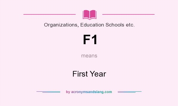 What does F1 mean? It stands for First Year
