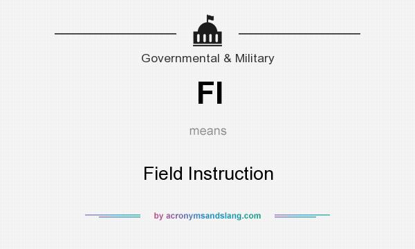 What does FI mean? It stands for Field Instruction