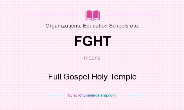 What does FGHT mean? It stands for Full Gospel Holy Temple