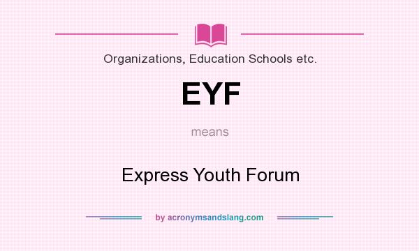 What does EYF mean? It stands for Express Youth Forum