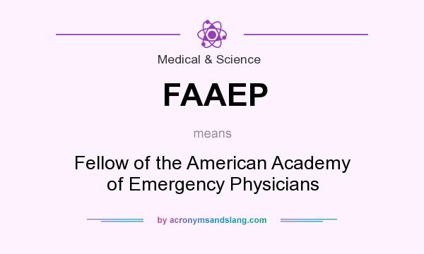 What does FAAEP mean? It stands for Fellow of the American Academy of Emergency Physicians