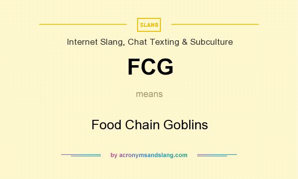 What does FCG mean? It stands for Food Chain Goblins