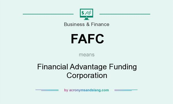 What does FAFC mean? It stands for Financial Advantage Funding Corporation