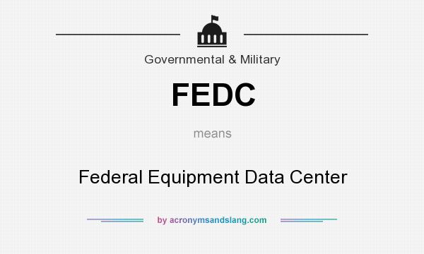 What does FEDC mean? It stands for Federal Equipment Data Center