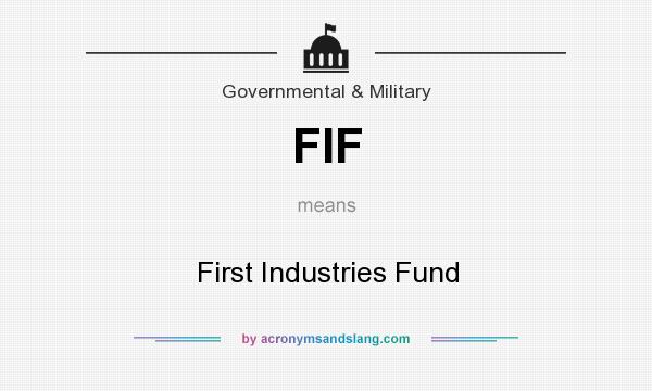 What does FIF mean? It stands for First Industries Fund