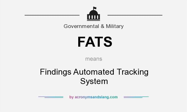 What does FATS mean? It stands for Findings Automated Tracking System