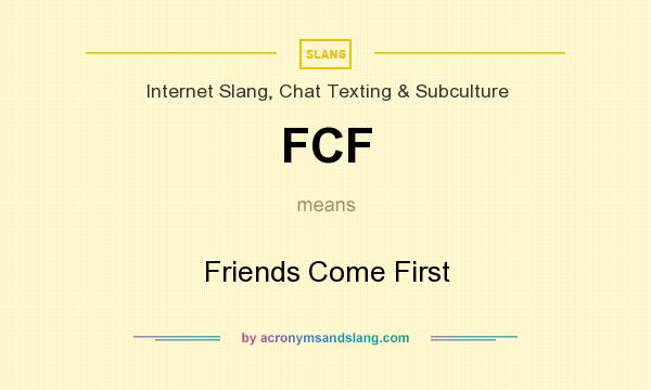 What does FCF mean? It stands for Friends Come First