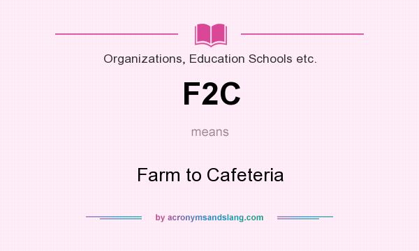 What does F2C mean? It stands for Farm to Cafeteria