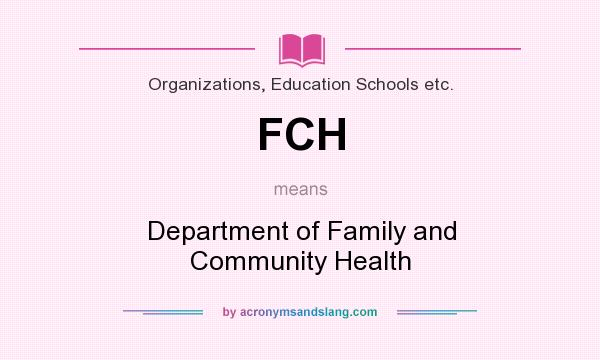 What does FCH mean? It stands for Department of Family and Community Health