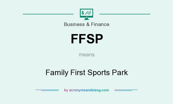 What does FFSP mean? It stands for Family First Sports Park