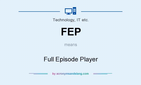 What does FEP mean? It stands for Full Episode Player