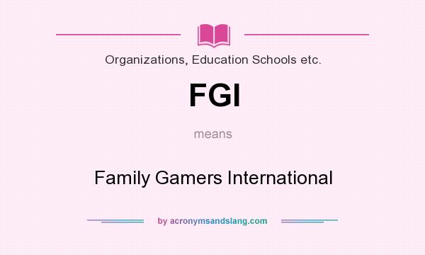 What does FGI mean? It stands for Family Gamers International