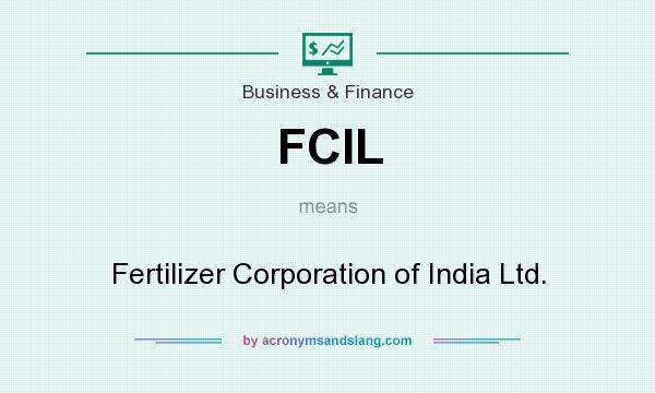 What does FCIL mean? It stands for Fertilizer Corporation of India Ltd.