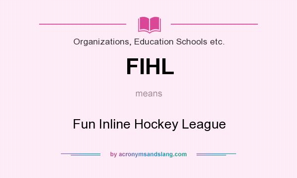 What does FIHL mean? It stands for Fun Inline Hockey League