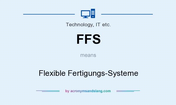What does FFS mean? It stands for Flexible Fertigungs-Systeme