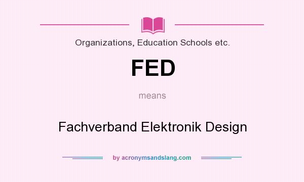 What does FED mean? It stands for Fachverband Elektronik Design