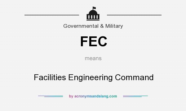 What does FEC mean? It stands for Facilities Engineering Command