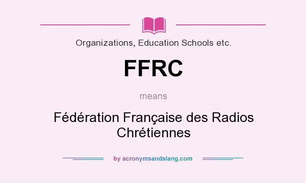 What does FFRC mean? It stands for Fédération Française des Radios Chrétiennes