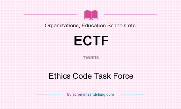 What does ECTF mean? It stands for Ethics Code Task Force