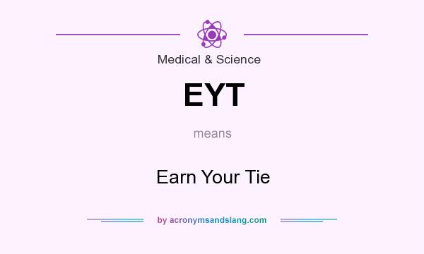 What does EYT mean? It stands for Earn Your Tie