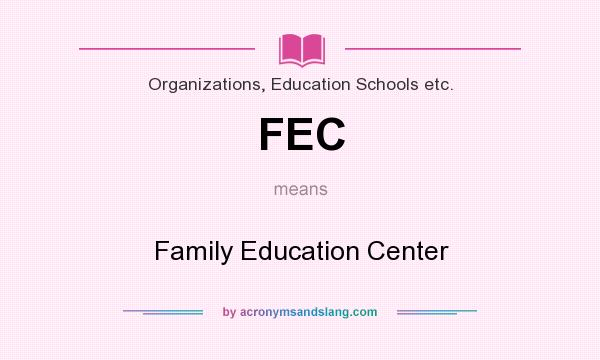 What does FEC mean? It stands for Family Education Center