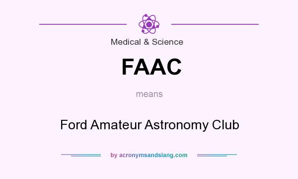 What does FAAC mean? It stands for Ford Amateur Astronomy Club