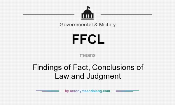 What does FFCL mean? It stands for Findings of Fact, Conclusions of Law and Judgment