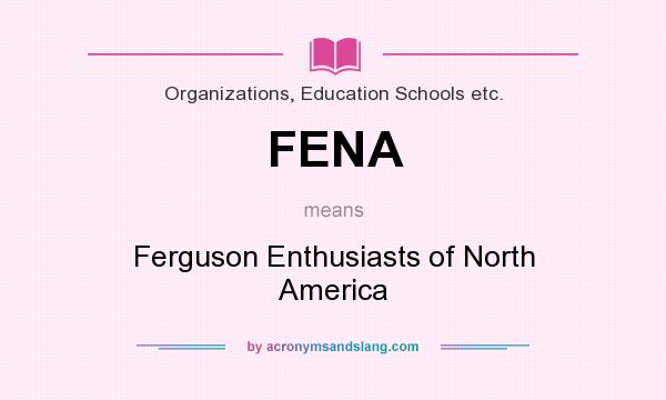 What does FENA mean? It stands for Ferguson Enthusiasts of North America